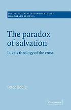 The paradox of salvation : Luke's theology of the cross