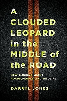 Book Cover Art for A clouded leopard in the middle of the road: new thinking about roads, people, and wildlife
