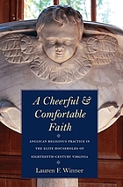 A cheerful and comfortable faith : Anglican religious practice in the elite households of eighteenth-century Virginia