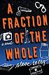 A fraction of the whole by Steve Toltz