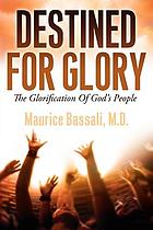 Destined for glory : the glorification of God's people