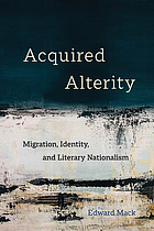 Acquired alterity : migration, identity, and literary nationalism
