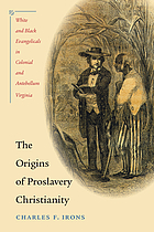 The origins of proslavery Christianity : white and black evangelicals in colonial and antebellum Virginia
