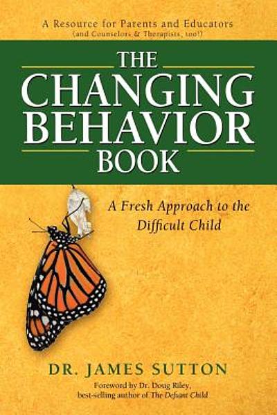 The Changing Behavior Book : A Fresh Approach To The Difficult Child ...