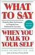 What to say when you talk to your self per Shad Helmstetter