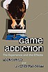 Game addiction : the experience and the effects by  Neils Clark 