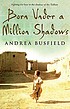 Born under a million shadows : a novel by Andrea Busfield