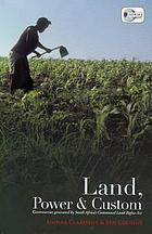 Land, power & custom : controversies generated by South Africa's Communal Land Rights Act