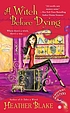 A witch before dying by Heather Blake