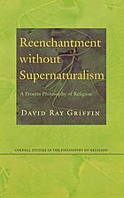 Reenchantment without Supernaturalism : A Process Philosophy of Religion