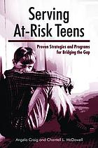 Serving at-risk teens : proven strategies and programs for bridging the gap