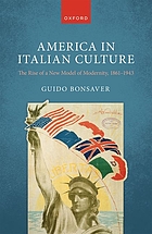  America in Italian Culture : the rise of a new model of modernity, 1861-1943