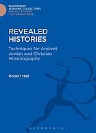 Revealed histories : techniques for ancient Jewish and Christian historiography