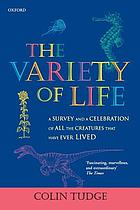 The variety of life : a survey and a celebration of all the creatures that have ever lived