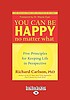 You can be happy no matter what : five principles... 作者： Richard Carlson