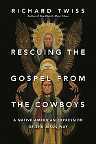Rescuing the Gospel from the cowboys : a Native American expression of the Jesus way