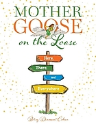 Mother Goose on the loose : here, there, and everywhere