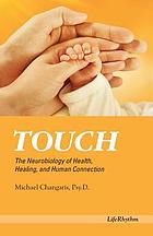 Touch : the neurobiology of health, healing, and human connection