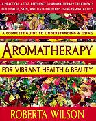 Aromatherapy for vibrant health & beauty