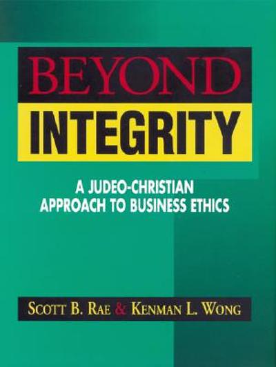 Beyond integrity : a Judeo-Christian approach to business ethics ...