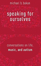 Speaking for Ourselves : Conversations on Life, Music, and Autism.