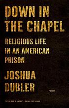 Down in the chapel : religious life in an American prison
