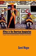 Africa in the American Imagination: Popular Culture, Racialized Identities, and African Visual Culture