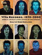 VIVA Records, 1970-2000 : Lesbian and Gay Latino Artists of Los Angeles