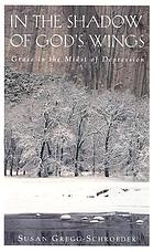 In the Shadow of God's Wings: Grace in the Midst of Depression by Susan Gregg-Schroeder.
