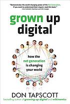 Grown up digital: how the net generation is changing your world
