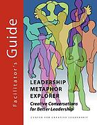 Leadership metaphor explorer : creative conversations for better leadership facilitator ...
