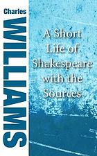 A short life of Shakespeare : with the sources