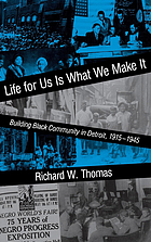 Life for us is what we make it : building Black community in Detroit, 1915-1945