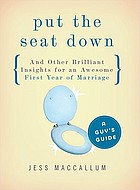 Put the seat down and other brilliant insights for an awesome first year of marriage : a guy's guide
