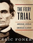 Fiery Trial: Abraham Lincoln and American Slavery