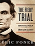 Fiery Trial: Abraham Lincoln and American Slavery by Eric Foner.