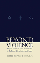 Beyond violence : religious sources of social transformation in Judaism, Christianity, and Islam