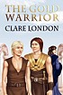 The gold warrior by  Clare London 