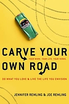 Carve your own road : do what you love and live the life you envision