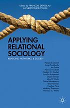 Applying relational sociology : relations, networks, and society
