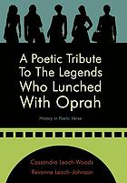 A poetic tribute to the legends who lunched with Oprah : history in poetic verse