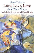 Love, love, love and other essays : light reflections on love, life and death
