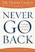 Never go back by  Henry Cloud 