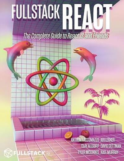 Fullstack React : the complete guide to ReactJS and friends | WorldCat.org