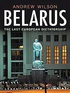 Belarus : the last European dictatorship