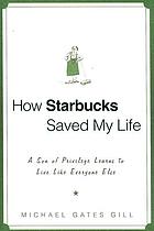 How Starbucks saved my life : a son of privilege learns to live like everyone else
