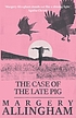The case of the late pig Auteur: Margery Allingham