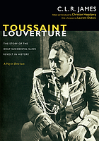 Toussaint Louverture The Story Of The Only Successful Slave Revolt In History A Play In Three Acts Book 13 Worldcat Org