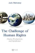 The challenge of human rights : origin, development, and significance