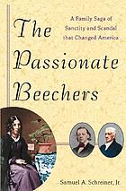 The passionate Beechers : a family saga of sanctity and scandal that changed America